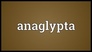 Anaglypta Meaning [upl. by Heidt]