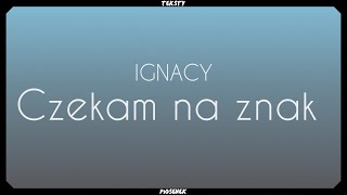 IGNACY  Czekam na znak Tekst [upl. by Antonie]