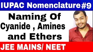 11 chap 12  IUPAC Nomenclature 09  Naming of Cyanides  Amines and Ethers IIIT JEE MAINS NEET [upl. by Akirderf]