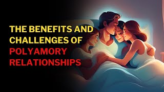 The Benefits and Challenges of Polyamory Relationships [upl. by Yand]