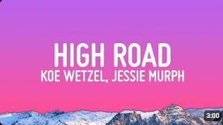 Koe Wetzel Jessie Murph High Road Lyrics [upl. by Hallsy]