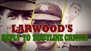 LARWOODS REPLY TO BODYLINE CRITICS [upl. by Suivatnad]