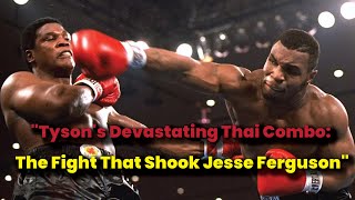 quotTysons Devastating Thai Combo The Fight That Shook Jesse Fergusonquot boxing sports miketyson [upl. by Elleined]