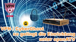 VPN  CyberGhost so gelingt die Einrichtung unter openATV  und wir müssen reden 😦 [upl. by Milla]