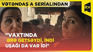 quotVaxtında ərə getsəydi indi uşağı da var idiquot  Vətəndaş A serialından [upl. by Ajiam]