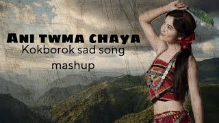 ANI TWMA CHAYA  kokborok sad song  mashup sad song 🎶 😭😭💔 [upl. by Bradford]