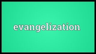 Evangelization Meaning [upl. by Nnylylloh]