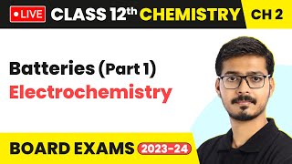 Batteries Part 1  Electrochemistry  Class 12 Chemistry Chapter 2  LIVE [upl. by Florenza390]