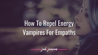 How to repel energy vampires for empaths in 4 steps [upl. by Constantin]