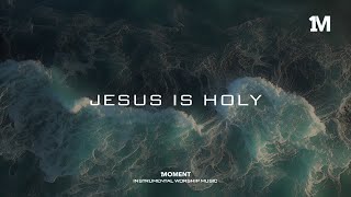 JESUS IS HOLY  Instrumental Soaking Worship 1MOMENT [upl. by Hallie]