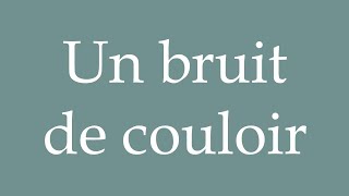 How to Pronounce Un bruit de couloir A noise in the hallway Correctly in French [upl. by Jump]