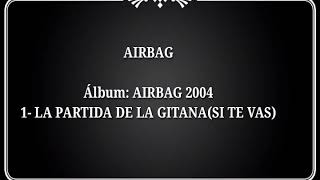 AIRBAG  AIRBAG 2004  LA PARTIDA DE LA GITANA SI TE VAS Lyrics [upl. by Bollinger]