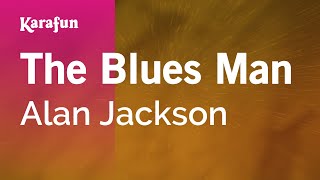 The Blues Man  Alan Jackson  Karaoke Version  KaraFun [upl. by Wilde]