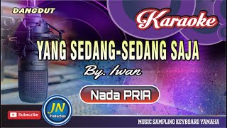 Yang Sedang Sedang SajaKaraoke Dangdut KeyboardNada PriaByIwan [upl. by Namsaj]