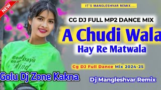 A Chudi Wala Hai Re Matwala Cg Dj Full Mp2 Mandar Style Mix 202425djvkr hemdjzone cgsong cgdj [upl. by Nylirehc]