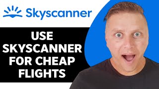 How to Use Skyscanner for Cheap Flights  Skyscanner Tutorial 2024 [upl. by Vivyan]