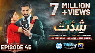 Shiddat Ep 45 Eng Sub Muneeb Butt  Anmol Baloch  Digitally Presented by PEL  8th July 2024 [upl. by Ayanad]