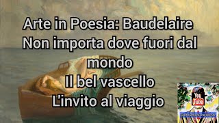 Baudelaire  Non importa dove fuori dal mondo Il bel vascello Linvito al viaggio Arte in Poesia [upl. by Soilissav]