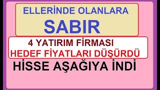 ELLERİNDE OLANLARA SABIR  4 YATIRIM FİRMASI HEDEF FİYATLARI DÜŞÜRDİ  HİSSE AŞAĞIYA İNDİ  BİST [upl. by Duff]