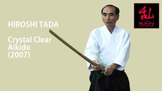 Hiroshi Tada  Crystal Clear Aikido 2007 [upl. by Ferne]