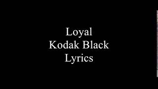 Loyal  Kodak Black Lyrics [upl. by Crispen]