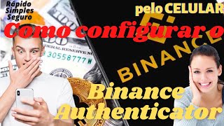 Como ativar o BINANCE AUTHENTICATOR pelo CELULAR  Tutorial Completo [upl. by Bahner]