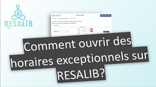 TUTO Comment ouvrir des horaires exceptionnels dans lagenda RESALIB [upl. by Tnahs]