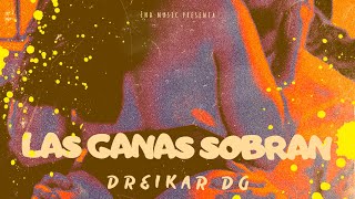 Dreikar  Las Ganas Sobran  Audio Oficial [upl. by Ami208]