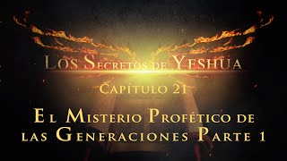 Los secretos de Yeshua CAP21 “El Misterio profético de las generaciones” Parte 1 [upl. by Arrahs314]