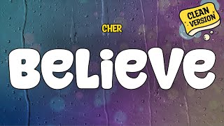 Cher  Believe Clean  Lyrics [upl. by Illak]