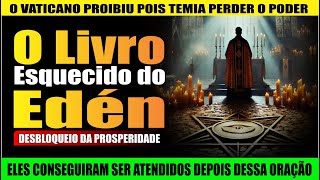 O LIVRO ESQUECIDO DO ÉDEN A ORAÇÃO PROIBIDA DA BÍBLIA QUE MANIFESTA RIQUEZA DE FORMA ASSUSTADORA [upl. by Kliber]