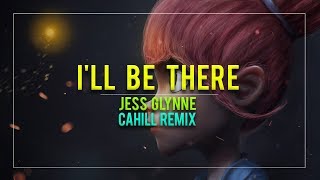 Jess Glynne  Ill Be There Cahill Remix [upl. by Yanej]