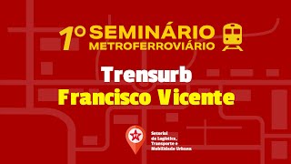 1º Seminário Metroferroviário  Trensurb  Chico Vicente [upl. by Atinehc728]