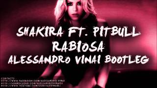 Shakira Ft Pitbull  Rabiosa Alessandro Vinai Bootleg [upl. by Siduhey]