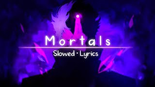 Mortals  WarriyoOnly The Best PartSlowed  Lyrics [upl. by Enirrok40]