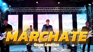 GRUPO LUNATICO  MARCHATE  VIDEO OFICIAL 2024 [upl. by Gothard]