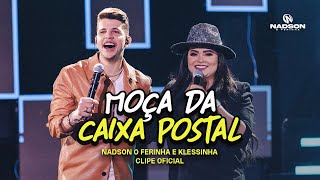 Nadson O Ferinha e Klessinha  Moça da Caixa Postal Clipe Oficial [upl. by Valera]