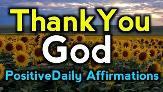 Thank You God  Positive Morning Affirmations  Morning Affirmations  Daily Affirmations [upl. by Rabiah231]