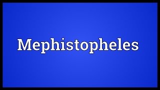 Mephistopheles Meaning [upl. by Clarance]