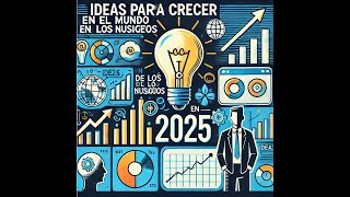 IDEAS para CRECER EN EL MUNDO DE LOS NEGOCIOS en 2025 [upl. by Dacie]