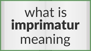 Imprimatur  meaning of Imprimatur [upl. by Ennaisoj]