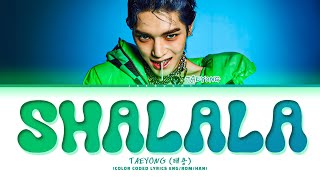 TAEYONG SHALALA Lyrics 태용 샤랄라 가사 Color Coded Lyrics [upl. by Nivac119]