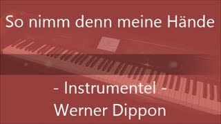 So nimm denn meine Hände  Instrumentel  WeDi’s Music   Werner Dippon [upl. by Ahsykal]