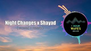 Night Changes x Shayad slowedreverb   1 HOUR [upl. by Aiekam]