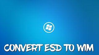 Convert Windows ESD File to Windows WIM File [upl. by Warms204]