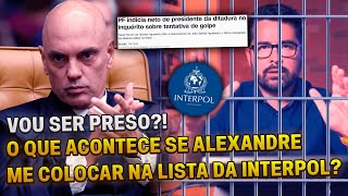 🚨VOU SER PRESO O que acontece caso ALEXANDRE DE MORAES me coloque na lista da INTERPOL [upl. by Eineeuq]