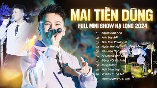 Mai Tiến Dũng Live  MINI SHOW HẠ LONG 2024  Người Như Anh Anh Say Rồi Tình Đơn Phương 3 [upl. by Ecinaej]