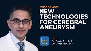 New Technologies for Cerebral Aneurysms w Dr David Altschul amp Dr Omar Tanweer  BackTable Ep 301 [upl. by Bertine]