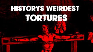 Historys Weirdest Tortures [upl. by Eelyrehc]