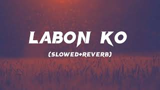 Labon Ko  SlowedReverb  KK  Lofi Song  slowedandreverb trendingsong lofisongs [upl. by Muhcan514]